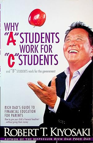 Seller image for Why "A" Students Work for "C" Students and "B" Students Work for the Government: Rich Dad's Guide to Financial Education for Parents for sale by Adventures Underground