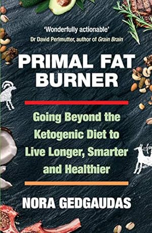 Bild des Verkufers fr Primal Fat Burner: Going Beyond the Ketogenic Diet to Live Longer, Smarter and Healthier zum Verkauf von WeBuyBooks