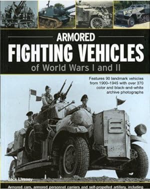 Image du vendeur pour Armoured Fighting Vehicles of World Wars I and II: Features 90 Landmark Vehicles from 1900-1945 with Over 370 Colour and Black-and-white Archive . 1900-1945 with Over 370 Archive Photographs mis en vente par WeBuyBooks