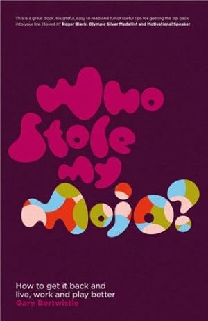 Seller image for Who Stole My Mojo?: How to get it back and live, work and play better for sale by WeBuyBooks