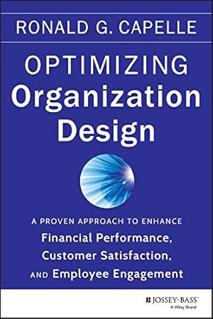 Imagen del vendedor de Optimizing Organization Design: A Proven Approach to Enhance Financial Performance, Customer Satisfaction and Employee Engagement a la venta por WeBuyBooks