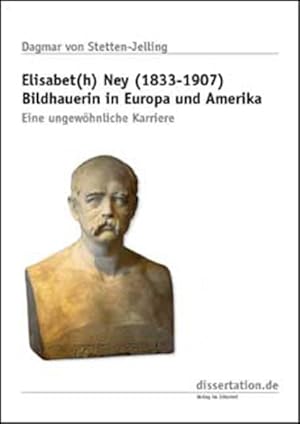 Elisabet(h) Ney (1833 - 1907) Bildhauerin in Europa und Amerika: Eine ungewöhnliche Karriere.