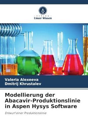 Imagen del vendedor de Modellierung der Abacavir-Produktionslinie in Aspen Hysys Software a la venta por BuchWeltWeit Ludwig Meier e.K.