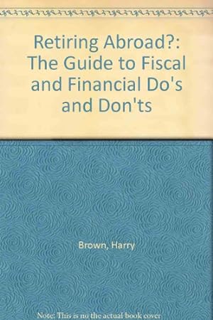 Bild des Verkufers fr Retiring Abroad?: The Guide to Fiscal and Financial Do's and Don'ts zum Verkauf von WeBuyBooks