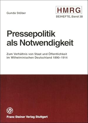 Pressepolitik als Notwendigkeit: Zum Verhältnis von Staat und Öffentlichkeit im wilhelminischen D...