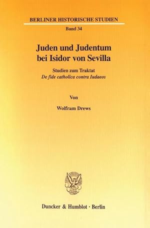 Bild des Verkufers fr Juden und Judentum bei Isidor von Sevilla: Studien zum Traktat "De fide catholica contra Iudaeos". (= Berliner historische Studien, Bd. 34). zum Verkauf von Antiquariat Thomas Haker GmbH & Co. KG