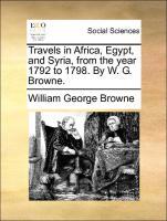 Bild des Verkufers fr Travels in Africa, Egypt, and Syria, from the year 1792 to 1798. By W. G. Browne. zum Verkauf von moluna