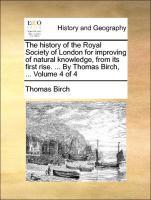 Bild des Verkufers fr The history of the Royal Society of London for improving of natural knowledge, from its first rise. . By Thomas Birch, . Volume 4 of 4 zum Verkauf von moluna