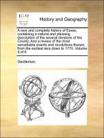 Bild des Verkufers fr A new and complete history of Essex, containing a natural and pleasing description of the several divisions of the County, And a review of the most remarkable events and revolutions therein, from the earliest ra down to 1770. Volume 4 of zum Verkauf von moluna