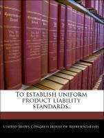 Bild des Verkufers fr To establish uniform product liability standards. zum Verkauf von moluna