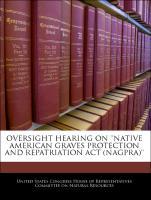 Bild des Verkufers fr Oversight Hearing On Native American Graves Protection And Repatriation Act (NAGPRA) zum Verkauf von moluna