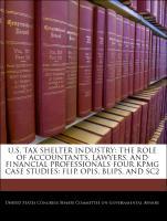 Seller image for U.S. Tax Shelter Industry: The Role Of Accountants, Lawyers, And Financial Professionals Four Kpmg Case Studies: Flip, Opis, Blips, And Sc2 for sale by moluna