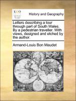 Seller image for Letters describing a tour through part of South Wales. By a pedestrian traveller. With views, designed and etched by the author. for sale by moluna