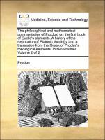 Bild des Verkufers fr The philosophical and mathematical commentaries of Proclus, on the first book of Euclid s elements. A history of the restoration of Platonic theology and a translation from the Greek of Proclus s theological elements. In two volumes Volume 2 of 2 zum Verkauf von moluna
