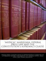 Seller image for medical Marijuana, Federal Drug Law And The Constitution s Supremacy Clause for sale by moluna