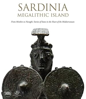 Immagine del venditore per Sardinia Megalithic Island : From Menhirs to Nuraghi; Stories of Stone in the Heart of the Mediterranean venduto da GreatBookPrices