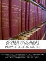 Image du vendeur pour Addressing Climate Change: Views From Private Sector Panels mis en vente par moluna