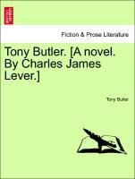 Bild des Verkufers fr Tony Butler. [A novel. By Charles James Lever.] Vol. III. zum Verkauf von moluna