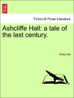 Bild des Verkufers fr Ashcliffe Hall: a tale of the last century. zum Verkauf von moluna