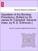 Bild des Verkufers fr Gazetteer of the Bombay Presidency. [Edited by Sir James M. Campbell. General index, by R. E. Enthoven.] Vol. XVI. zum Verkauf von moluna