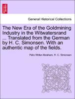 Seller image for The New Era of the Goldmining Industry in the Witwatersrand . Translated from the German by H. C. Simonsen. With an authentic map of the fields. for sale by moluna