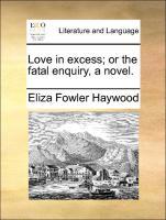 Immagine del venditore per Love in excess or the fatal enquiry, a novel. venduto da moluna