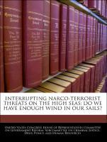Seller image for Interrupting Narco-terrorist Threats On The High Seas: Do We Have Enough Wind In Our Sails? for sale by moluna