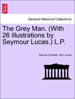 Bild des Verkufers fr The Grey Man. (With 26 illustrations by Seymour Lucas.) L.P. zum Verkauf von moluna