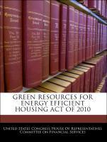 Bild des Verkufers fr Green Resources For Energy Efficient Housing Act Of 2010 zum Verkauf von moluna