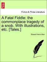 Bild des Verkufers fr A Fatal Fiddle: the commonplace tragedy of a snob. With illustrations, etc. [Tales.] zum Verkauf von moluna