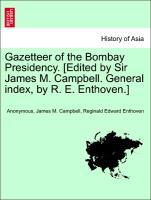 Bild des Verkufers fr Gazetteer of the Bombay Presidency. [Edited by Sir James M. Campbell. General index, by R. E. Enthoven.] Vol. X zum Verkauf von moluna