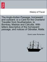 Bild des Verkufers fr The Anglo-Indian Passage, homeward and outward or a Card for the Overland Traveller from Southampton, to Bombay, Madras and Calcutta. With letters descriptive of the homeward passage, and notices of Gibraltar, Malta. zum Verkauf von moluna