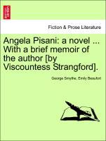 Bild des Verkufers fr Angela Pisani: a novel . With a brief memoir of the author [by Viscountess Strangford].Vol. III. zum Verkauf von moluna