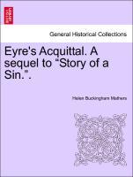 Bild des Verkufers fr Eyre s Acquittal. A sequel to Story of a Sin. . Vol. I. zum Verkauf von moluna