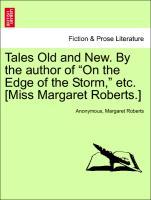 Bild des Verkufers fr Tales Old and New. By the author of On the Edge of the Storm, etc. [Miss Margaret Roberts.] zum Verkauf von moluna