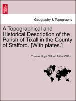 Seller image for A Topographical and Historical Description of the Parish of Tixall in the County of Stafford. [With plates.] for sale by moluna