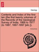 Imagen del vendedor de Contents and Index of the first ten (the first twenty volumes of the Records of the Geological Survey of India, 1868 to 1877 (to 1887, 1887-1897 [etc.]). a la venta por moluna