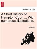 Bild des Verkufers fr A Short History of Hampton Court . With numerous illustrations. zum Verkauf von moluna
