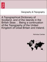 Bild des Verkufers fr A Topographical Dictionary of Scotland, and of the Islands in the British Seas . Being a continuation of the Topography of the United Kingdom of Great Britain and Ireland. zum Verkauf von moluna