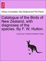 Bild des Verkufers fr Catalogue of the Birds of New Zealand, with diagnoses of the species. By F. W. Hutton. zum Verkauf von moluna