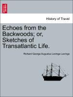 Bild des Verkufers fr Echoes from the Backwoods or, Sketches of Transatlantic Life. zum Verkauf von moluna