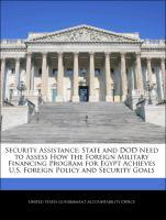 Seller image for Security Assistance: State and DOD Need to Assess How the Foreign Military Financing Program for Egypt Achieves U.S. Foreign Policy and Security Goals for sale by moluna