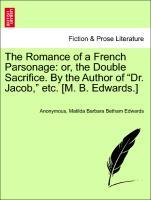 Seller image for The Romance of a French Parsonage: or, the Double Sacrifice. By the Author of Dr. Jacob, etc. [M. B. Edwards.] for sale by moluna
