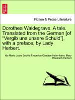 Bild des Verkufers fr Dorothea Waldegrave. A tale. Translated from the German [of Vergib uns unsere Schuld ], with a preface, by Lady Herbert. Vol. I. zum Verkauf von moluna