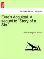 Bild des Verkufers fr Eyre s Acquittal. A sequel to Story of a Sin. . VOL. III. zum Verkauf von moluna