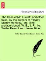 Bild des Verkufers fr The Case of Mr. Lucraft and other tales. By the authors of Ready Money Mortiboy, etc. [The preface signed: W. B., J. R., i.e. Walter Besant and James Rice.]Vol. II. zum Verkauf von moluna