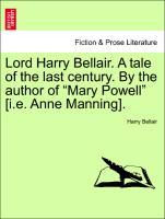 Bild des Verkufers fr Lord Harry Bellair. A tale of the last century. By the author of Mary Powell [i.e. Anne Manning]. Vol. I. zum Verkauf von moluna