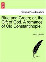 Bild des Verkufers fr Blue and Green or, the Gift of God. A romance of Old Constantinople. Vol. I. zum Verkauf von moluna