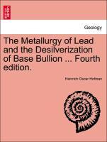Bild des Verkufers fr The Metallurgy of Lead and the Desilverization of Base Bullion . Fourth edition. zum Verkauf von moluna