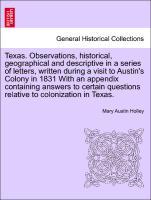 Image du vendeur pour Texas. Observations, historical, geographical and descriptive in a series of letters, written during a visit to Austin s Colony in 1831 With an appendix containing answers to certain questions relative to colonization in Texas. mis en vente par moluna